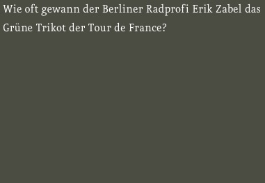 Wie oft gewann der Berliner Radprofi Erik Zabel das Grüne Trikot der Tour de France?

